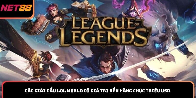 Các giải đấu LOL World có giá trị đến hàng chục triệu USD