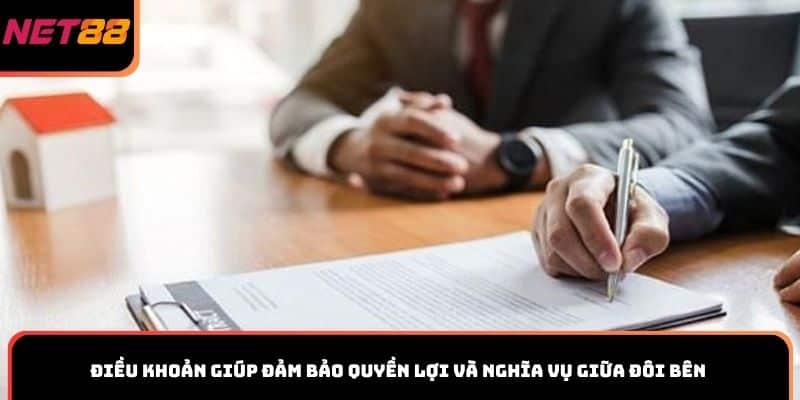 Điều khoản giúp đảm bảo quyền lợi và nghĩa vụ giữa đôi bên