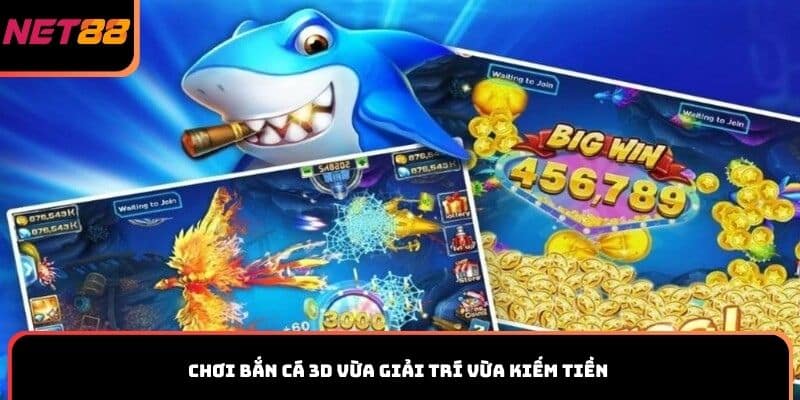 Chơi bắn cá 3D vừa giải trí vừa kiếm tiền