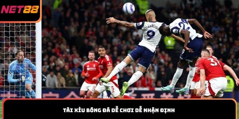 Tài Xỉu bóng đá dễ chơi dễ nhận định