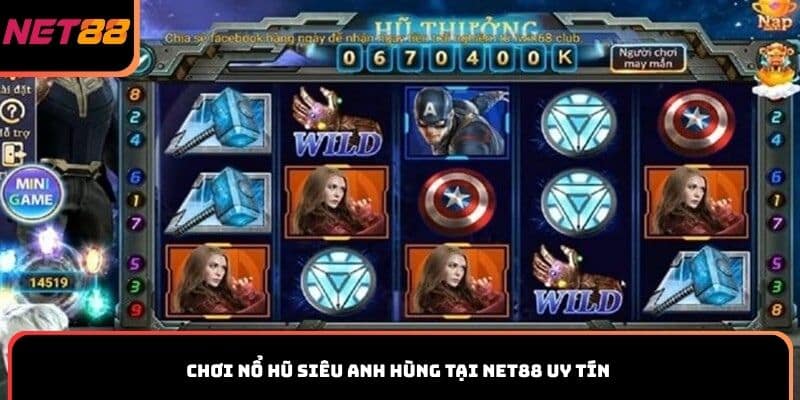 Chơi nổ hũ Siêu Anh Hùng tại Net88 uy tín