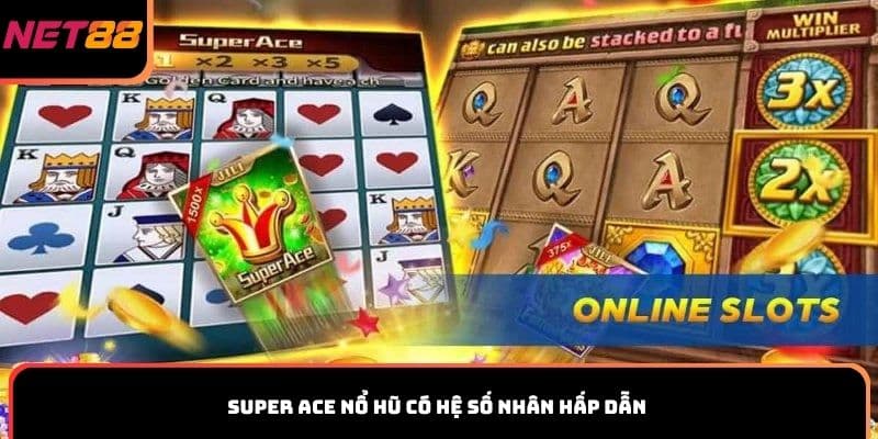 Super ACE nổ hũ có hệ số nhân hấp dẫn